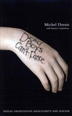 Dead boys can't dance : sexual orientation, masculinity, and suicide / Michel Dorais with Simon Louis Lajeunesse ; translated by Pierre Tremblay.