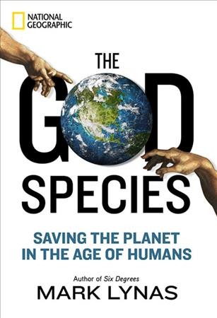 The god species : saving the planet in the age of humans / Mark Lynas.