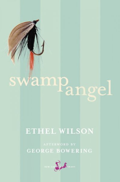 Swamp angel / Ethel Wilson ; afterword by George Bowering.