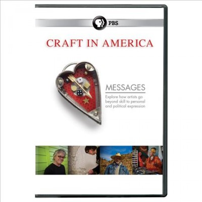 Craft in America. Messages [videorecording] / PBS ; producers, Patricia Bischetti & Rosey Guthrie ; creator, Carol Sauvion.