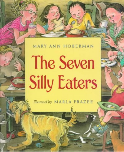 The seven silly eaters / written by Mary Ann Hoberman ; illustrated by Marla Frazee.