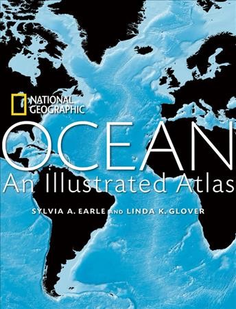 Ocean [cartographic material] : an illustrated atlas / Sylvia A. Earle and Linda K. Glover.