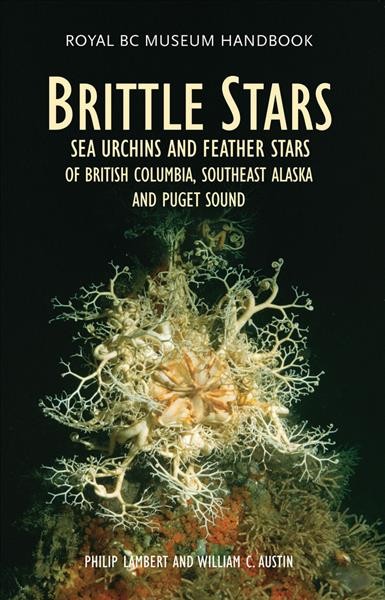 Brittle stars, sea urchins and feather stars of British Columbia, southeast Alaska and Puget Sound / Philip Lambert and William C. Austin.
