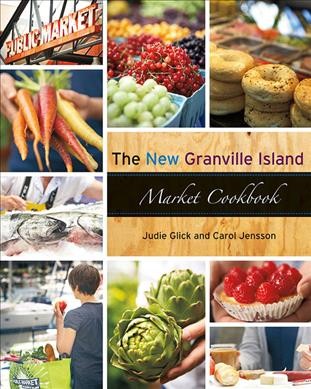 The new Granville Island Market cookbook / Judie Glick and Carol Jensson.