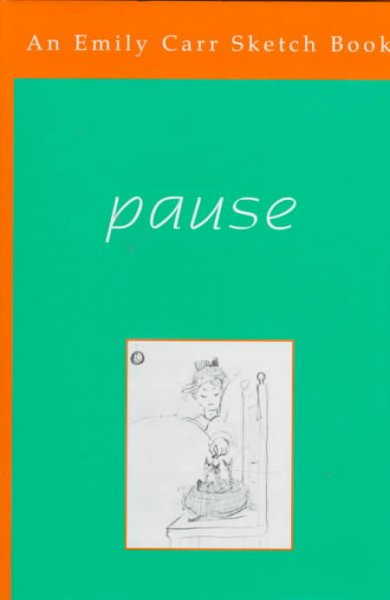 Pause : a sketch book / Emily Carr ; foreword by Maria Tippett.