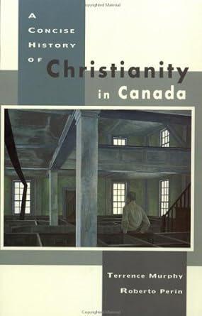 A concise history of Christianity in Canada / editor, Terence Murphy ; associate editor, Roberto Perin.