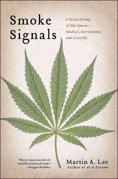 Smoke signals : a social history of marijuana : medical, recreational & scientific / Martin A. Lee.