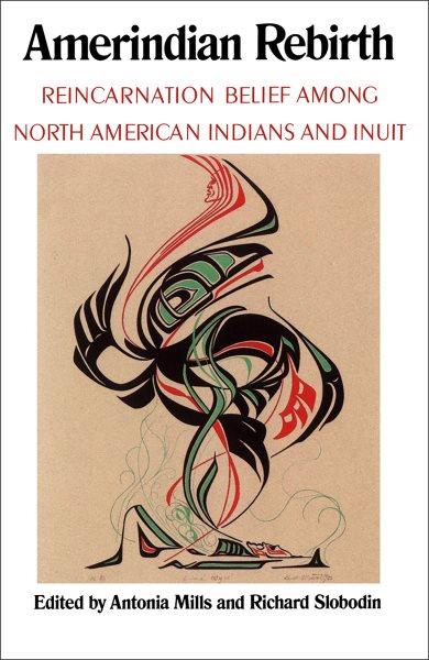 Amerindian rebirth : reincarnation belief among North American Indians and Inuit.