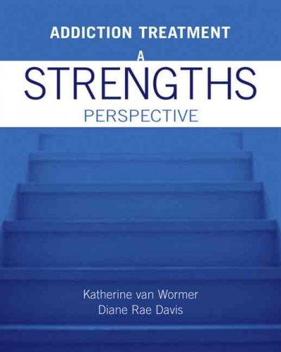 Addiction treatment : a strengths perspective / Katherine van Wormer, Diane Rae Davis.