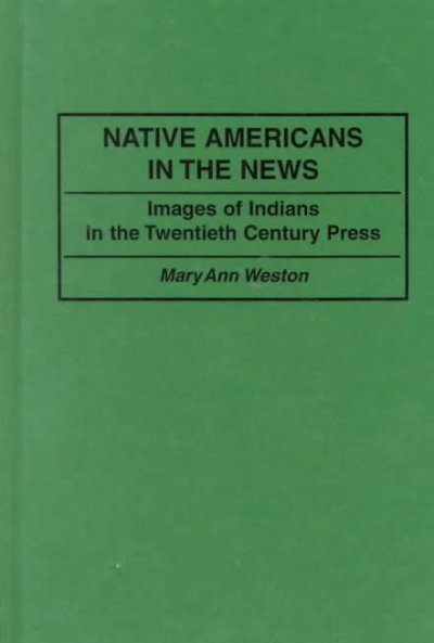 Native Americans in the news : images of Indians in the twentieth century press.
