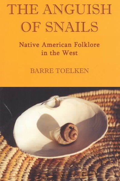 The anguish of snails : Native American folklore in the West / Barre Toelken.
