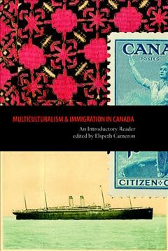 Multiculturalism and Immigration in Canada : an introductory reader / edited by Elspeth Cameron.