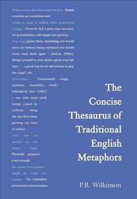 The concise thesaurus of traditional English metaphors / P.R. Wilkinson.