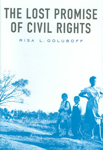 The lost promise of civil rights / Risa L. Goluboff.
