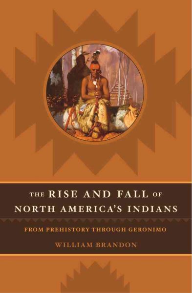 The rise and fall of North American Indians : from prehistory through Geronimo / William Brandon.