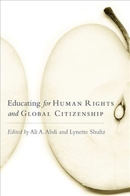 Educating for human rights and global citizenship / edited by Ali A. Abdi and Lynette Shultz.