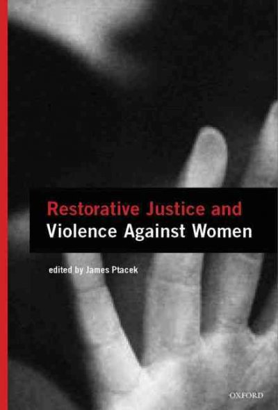 Restorative justice and violence against women / edited by James Ptacek.