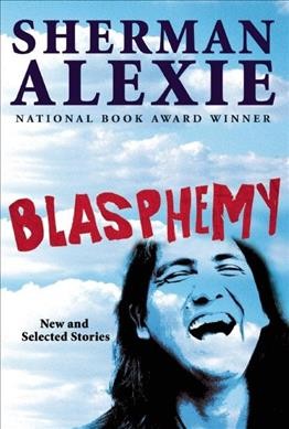 Blasphemy / Sherman Alexie.