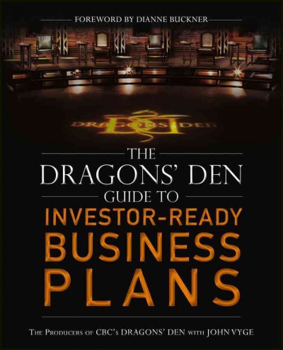 The Dragons' den guide to investor-ready business plans / the producers of CBC's Dragon's den with John Vyge.