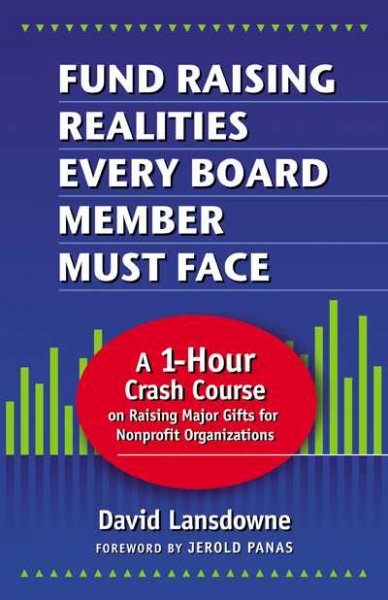 Fund raising realities every board member must face : a 1-hour crash course on raising major gifts for nonprofit organizations David Lansdowne.