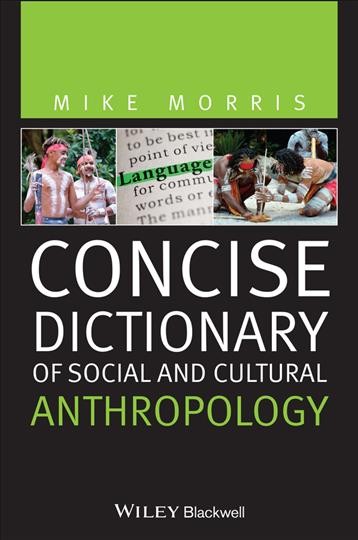Concise dictionary of social and cultural anthropology / Mike Morris.