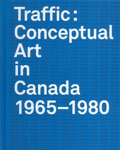 Traffic : conceptual art in Canada, 1965-1980 / Grant Arnold and Karen Henry, co-editors.