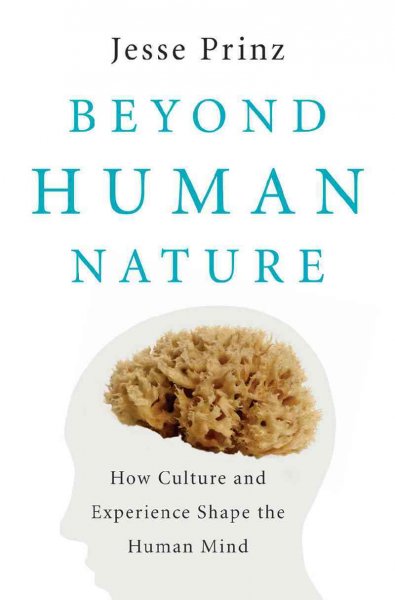 Beyond human nature : how culture and experience shape the human mind / Jesse J. Prinz.