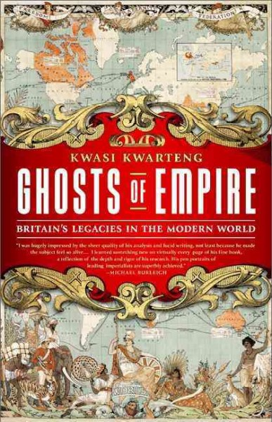Ghosts of empire : Britain's legacies in the modern world / Kwasi Kwarteng.