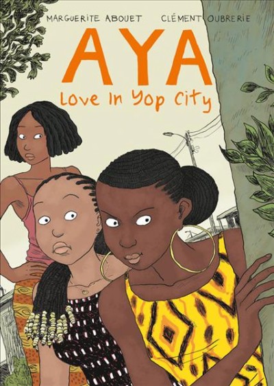 Aya : love in Yop City / Marguerite Abouet & Clément Oubrerie.