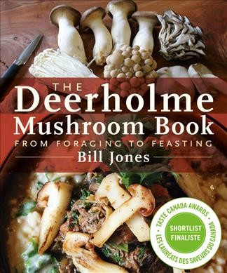 The Deerholme mushroom book : from foraging to feasting / Bill Jones.