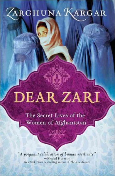 Dear Zari : the secret lives of the women of Afghanistan / Zarghuna Kargar ; edited by Naomi Goldsmith.