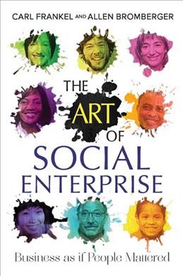 The art of social enterprise : business as if people mattered  Carl Frankel and Allen Bromberger.