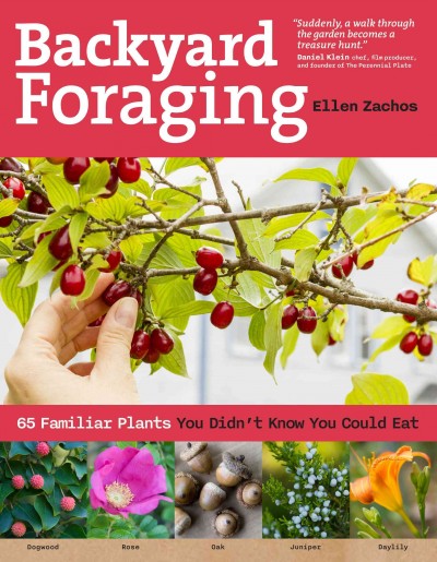 Backyard foraging : 65 familiar plants you didn't know you could eat / Ellen Zachos.