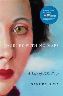Journey with no maps : a life of P.K. Page / Sandra Djwa.