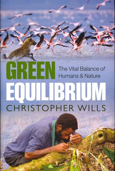 Green equilibrium : the vital balance of humans & nature / Christopher Wills.