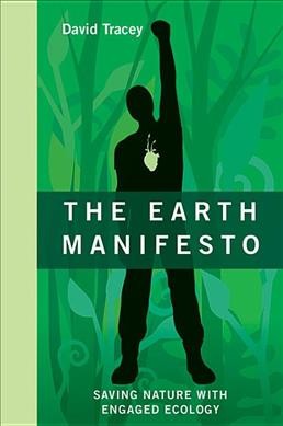 The earth manifesto : saving nature with engaged ecology / David Tracey.