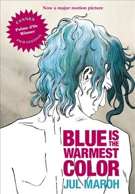 Blue is the warmest color / Julie Maroh ; [translated by Ivanka Hahnenberger].