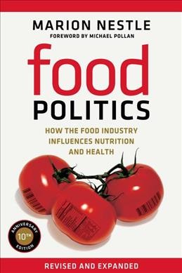 Food politics : how the food industry influences nutrition and health / Marion Nestle ; foreword by Michael Pollan.