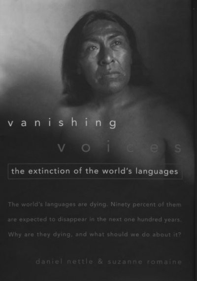 Vanishing voices : the extinction of the world's languages / Daniel Nettle and Suzanne Romaine.