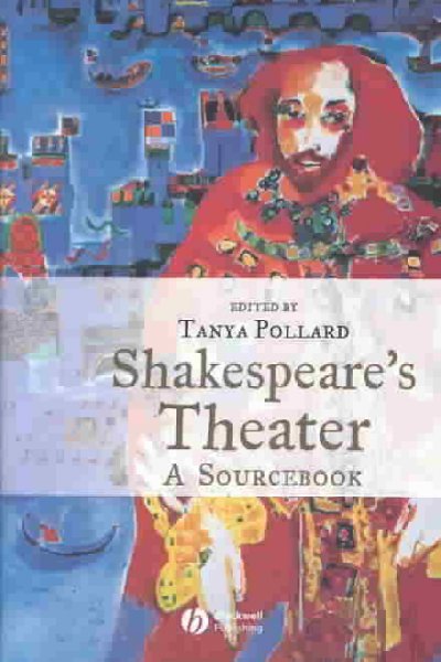 Shakespeare's theater : a sourcebook / edited by Tanya Pollard.