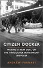Citizen docker : making a new deal on the Vancouver waterfront, 1919-1939 / Andrew Parnaby.