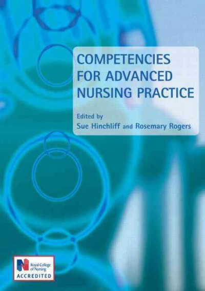 Competencies for advanced nursing practice / edited by Sue Hinchliff, Rosemary Rogers.