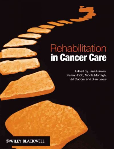 Rehabilitation in cancer care / edited by Jane Rankin ... [et al.].