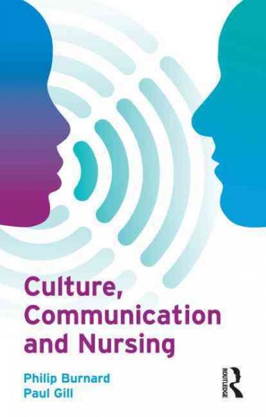 Culture, communication, and nursing / Philip Burnard, Paul Gill.