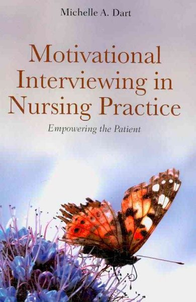 Motivational interviewing in nursing practice : empowering the patient / Michelle A. Dart.