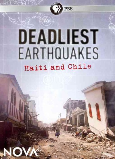 Deadliest earthquakes [videorecording] : Haiti and Chile / written and directed by Peter Chinn ; managing director Alan Ritsko ; a Nova production by Pioneer Productions for WGBH.