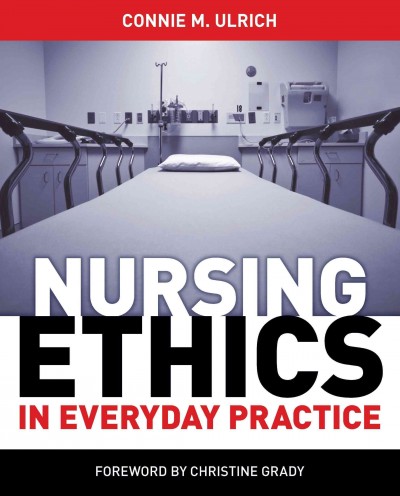 Nursing ethics in everyday practice / edited by Connie M. Ulrich.