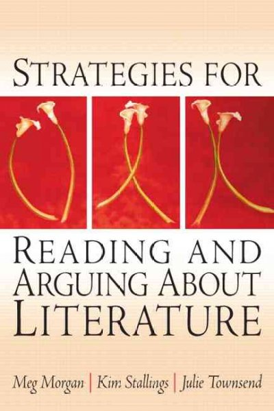 Strategies for reading and arguing about literature / Meg Morgan, Kim Stallings, Julie Townsend.