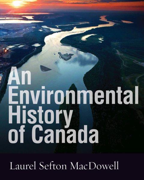 An environmental history of Canada / Laurel Sefton MacDowell.