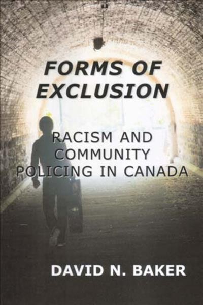 Forms of exclusion : racism and community policing in Canada / by David Baker.